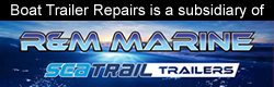 Boat Trailer Repairs is an R&M Marine Subsidiary